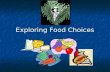 Exploring Food Choices. Why do we eat Food??? To meet our: Physical Needs Physical Needs Psychological Needs Psychological Needs Social Needs Social Needs.