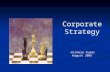Corporate Strategy -Kishore Kumar August 2005. Characteristics of Strategic Decisions Concerned with the scope of an organization’s activities Concerned.