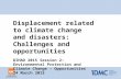 Displacement related to climate change and disasters: Challenges and opportunities DIHAD 2015 Session 2: Environmental Protection and Climate Change –