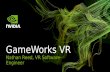 Nathan Reed, VR Software Engineer GameWorks VR. 2 How is VR rendering different?