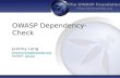 The OWASP Foundation  OWASP Dependency-Check Jeremy Long jeremy.long@owasp.org twitter: @ctxt@ctxt.
