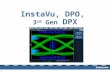 1 InstaVu, DPO, 3 rd Gen DPX. 2 Agenda  Evolution  ART, InstaVu, DPO, 3 rd gen DPX  3 rd gen DPX comparison to Xstream and MegaZoom  Lab: Demonstrate.