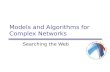 Models and Algorithms for Complex Networks Searching the Web.