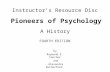Instructor’s Resource Disc Pioneers of Psychology by Raymond E. Fancher and Alexandra Rutherford FOURTH EDITION A History.