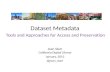 Dataset Metadata Joan Starr California Digital Library January, 2012 @joan_starr Tools and Approaches for Access and Preservation.