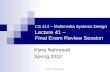 CS 414 - Spring 2012 CS 414 – Multimedia Systems Design Lecture 41 – Final Exam Review Session Klara Nahrstedt Spring 2012.