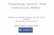 Presenting results from statistical models Professor Vernon Gayle and Dr Paul Lambert (Stirling University) Wednesday 1st April 2009.