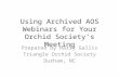 Using Archived AOS Webinars for Your Orchid Society’s Meeting Prepared by Harry Gallis Triangle Orchid Society Durham, NC.