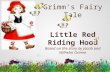 Grimm's Fairy Tale Little Red Riding Hood Based on the story by Jacob and Wilhelm Grimm.