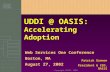 Copyright OASIS, 2002 UDDI @ OASIS: Accelerating Adoption Web Services One Conference Boston, MA August 27, 2002 Patrick Gannon President & CEO, OASIS.