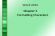 1 Word 2010 Chapter 3 Formatting Characters. 2 PART 1.