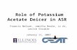 Role of Potassium Acetate Deicer in ASR Francis Nelson, Jamilla Beale, Li Ai, Leslie Struble January 11, 2007.