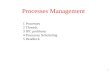 1 Processes Management 1 Processes 2 Threads 3 IPC problems 4 Processes Scheduling 5 Deadlock.