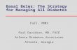 Basal Bolus: The Strategy for Managing All Diabetes Fall, 2003 Paul Davidson, MD, FACE Atlanta Diabetes Associates Atlanta, Georgia.