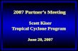 2007 Partner’s Meeting Scott Kiser Tropical Cyclone Program June 20, 2007.