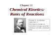 1 Chemical Kinetics: Rates of Reactions Chapter 13 Svante A. Arrhenius 1859-1927.* Developed concept of activation energy; asserted solutions of salts.