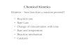 Chemical Kinetics Reaction rate Rate Law Change of concentration with time Rate and temperature Reaction mechanism Catalysis Kinetics – how fast does.