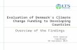 Evaluation of Denmark’s Climate Change Funding to Developing Countries Overview of the Findings DIIS Seminar Copenhagen 30 September 2015.