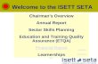 Welcome to the ISETT SETA Chairman’s Overview Annual Report Sector Skills Planning Education and Training Quality Assurance (ETQA) Financial Report Learnerships.