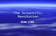 The Scientific Revolution 1540-1789.  What was revolutionary in new attitudes toward the natural world?  What does the name tell us about this historical.