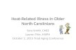 Heat-Related Illness in Older North Carolinians Sara Smith, CHES Lauren Thie, MSPH October 2, 2015 Triad Aging Conference.