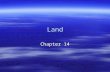 Land Chapter 14. How we use land  Land usage- –Rangeland= used for grazing and wildlife –Forest land= used for harvesting wood, wildlife, fish, and other.