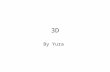 3D By Yura. What is 3D? 3D means three-dimensional, i.e. something that has width, height and depth (length). Our physical environment is three-dimensional.