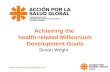 Www.actionforglobalhealth.eu Achieving the health-related Millennium Development Goals Simon Wright.