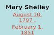 Mary Shelley August 10, 1797 to February 1, 1851 Born/Died in London, England.