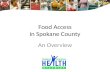 Food Access in Spokane County An Overview. Food & Health in Spokane County: A Closer Look Food is essential for life.