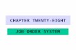 CHAPTER TWENTY-EIGHT JOB ORDER SYSTEM. MANUFACTURING BUSINESSES  Makes the items it sells  Accounting is more complicated  Multiple inventory accounts.