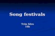 Song festivals Triin Sõro 10b. The beginning Singing, as a form of self-expression has lived in Estonian souls troughout the centuries Singing, as a form.