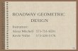 ROADWAY GEOMETRIC DESIGN Instructors: Alexa Mitchell 573-751-6591 Kevin Vollet573-526-5176.