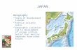 JAPAN Geography Chain of mountainous islands Fertile volcanic soils Geographic isolation led to development of unique culture, belief that destiny separate.
