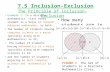 7.5 Inclusion-Exclusion Example 1: In a discrete mathematics class every student is a major in computer science or mathematics, or both. The number of.