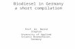 Biodiesel in Germany a short compilation Prof. Dr. Bernd Stephan Unversity of Applied Science Bremerhaven, Germany.