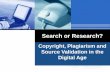 Search or Research? Copyright, Plagiarism and Source Validation in the Digital Age.