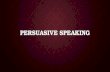 PERSUASIVE SPEAKING. WHAT IS PERSUASIVE SPEAKING? Persuade: Persuade: to move by argument, entreaty, or expostulation to a belief, position, or course.