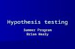 Hypothesis testing Summer Program Brian Healy. Last class Study design Study design –What is sampling variability? –How does our sample effect the questions.