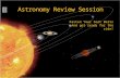 Astronomy Review Session Fasten Your Seat Belts And get ready for the ride!