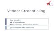 Vendor Credentialing Jon Morales VP of Operations VCS - Vendor Credentialing Service jmorales@VCSdatabase.com.
