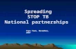 Spreading STOP TB National partnerships Spreading STOP TB National partnerships Cape Town, November, 2007.