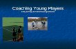 Coaching Young Players The journey to conscious ignorance.