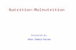 Nutrition-Malnutrition Presented By: Khan Tawhid Parvez.