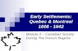 Early Settlements: Quebec & Montreal 1608 - 1642 Module 2 – Canadian Society During The French Regime.