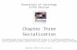 Essentials of Sociology Fifth Edition Chapter Three Socialization This multimedia product and its contents are protected under copyright law. The following.