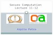 Secure Computation Lecture 11-12 Arpita Patra. Recap >> MPC with dishonest majority over Boolean circuit- [GMW87] > Oblivious Transfer (from CPA secure.