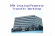 1 DPW Leasing/Property Transfer Workshop. 2 AGENDA INTRODUCTIONS PURPOSE OF SESSION REVIEW: –S–STATEWIDE CAPITAL AND FACILITIES PLAN (FACCAP) – 2008/2009.