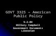 GOVT 3325 – American Public Policy 9-2-04 Hillary Campbell Government Documents Librarian.