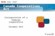 Canada Cooperatives Act Incorporation of a federal cooperative December 2013.